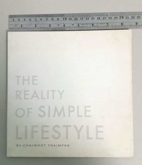 หนังสือนิทรรศการ THE REALITY OF SIMPLE LIFESTYLE โดย ชัยวุฒิ เทียมปาน By Chaiwoot Thaimpan รูปที่ 2